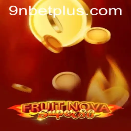 Exploring FruitNovaSuper80: A Fresh Spin on Casino Gaming with 9Nbet