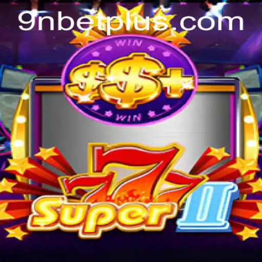 Dive into the Exciting World of Super777II with 9Nbet